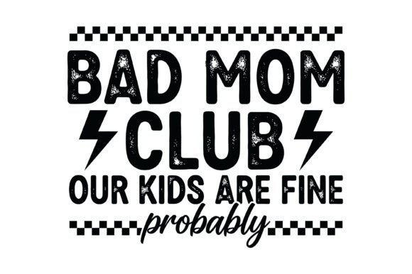 Bad Mom Club Funny Quote Design: Graphics & T-Shirt Designs