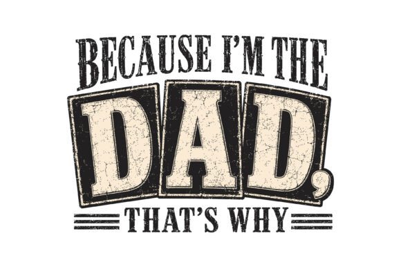 Because I’m the Dad SVG: A Graphic for Crafters