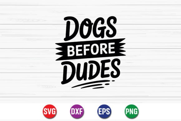 Dogs Before Dudes SVG Graphics for T-Shirt Designs