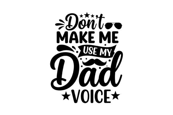 Don’t Make Me Dad Voice Graphics for T-Shirt Designs