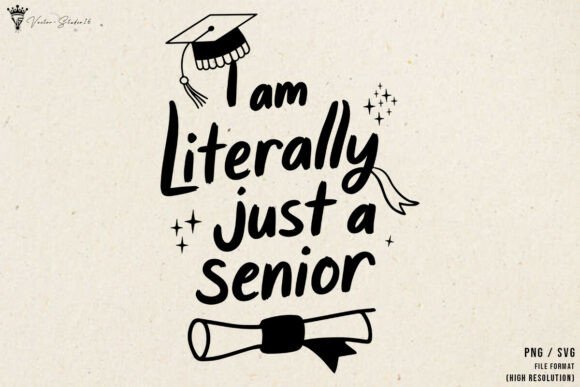 I Am Literally Just a Senior SVG PNG – Graphics for Modern Branding
