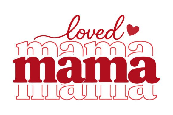 Loved Mama Typography Graphics