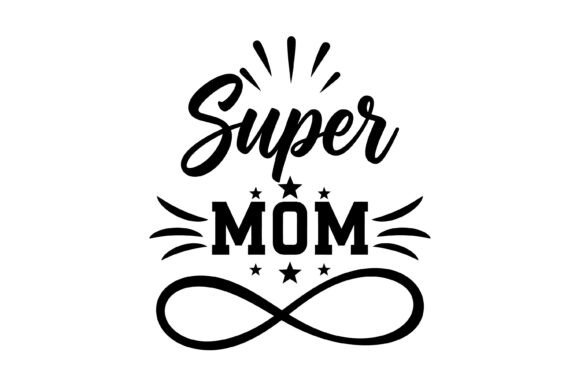 Super Mom Infinity Symbol Typography Graphics