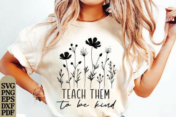 Teach Them to Be Kind Graphics for T-Shirt Designs